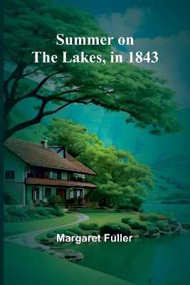 Summer on the Lakes, in 1843 by Margaret Fuller