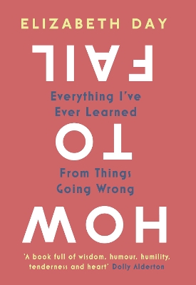 How to Fail: Everything I’ve Ever Learned From Things Going Wrong book