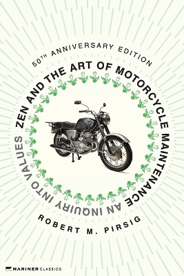 Zen and the Art of Motorcycle Maintenance [50th Anniversary Edition]: An Inquiry Into Values by Robert M Pirsig