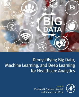 Demystifying Big Data, Machine Learning, and Deep Learning for Healthcare Analytics book