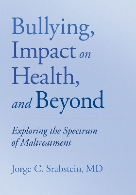 Bullying, Impact on Health, and Beyond: Exploring the Spectrum of Maltreatment by Jorge C Srabstein