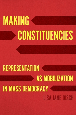 Making Constituencies: Representation as Mobilization in Mass Democracy book