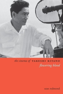 The Cinema of Takeshi Kitano: Flowering Blood book