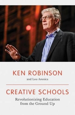 Creative Schools: Revolutionizing Education from the Ground Up book