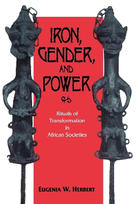 Iron, Gender, and Power by Eugenia W. Herbert