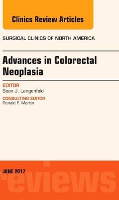 Advances in Colorectal Neoplasia, An Issue of Surgical Clinics book