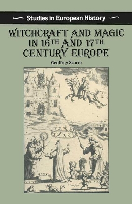 Witchcraft and Magic in Sixteenth and Seventeenth Century Europe by Geoffrey Scarre