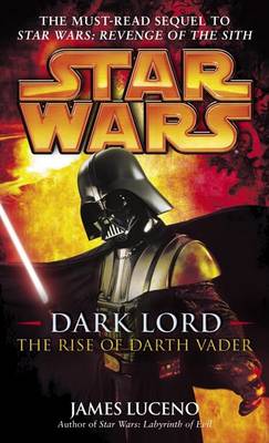 Star Wars: Dark Lord - The Rise of Darth Vader by James Luceno
