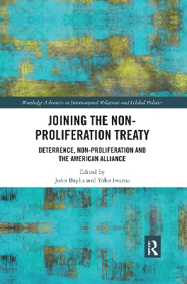 Joining the Non-Proliferation Treaty: Deterrence, Non-Proliferation and the American Alliance book