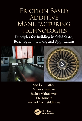 Friction Based Additive Manufacturing Technologies: Principles for Building in Solid State, Benefits, Limitations, and Applications book