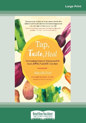 Tap, Taste, Heal: Use Emotional Freedom Techniques (EFT) to Eat Joyfully and Love Your Body by Marcella Friel