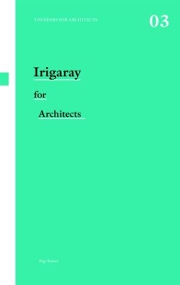 Irigaray for Architects by Peg Rawes