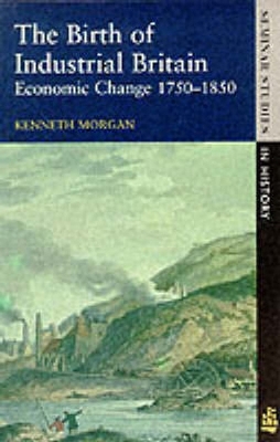 The Birth of Industrial Britain by Kenneth Morgan