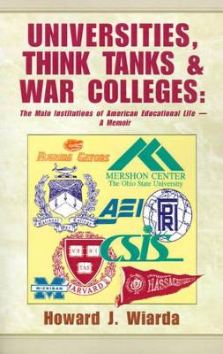 Universities, Think Tanks and War Colleges: The Main Institutions of American Educational Life - A Memoir book