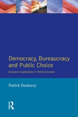 Democracy, Bureaucracy and Public Choice by Patrick Dunleavy