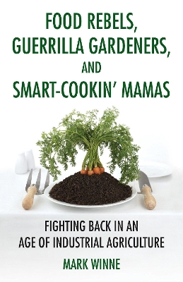 Food Rebels, Guerrilla Gardeners, and Smart-Cookin' Mamas book