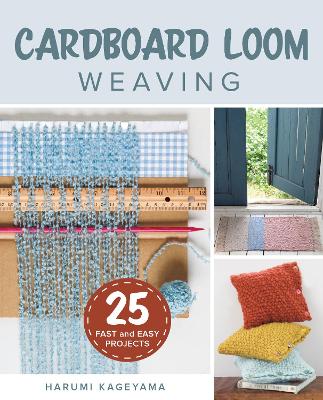 Cardboard Loom Weaving: 25 Fast and Easy Projects book