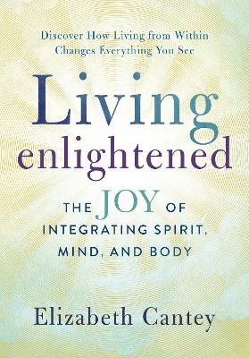 Living Enlightened: The Joy of Integrating Spirit, Mind, and Body book