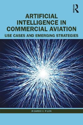 Artificial Intelligence in Commercial Aviation: Use Cases and Emerging Strategies by Ricardo V. Pilon