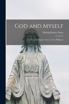God and Myself: An Inquiry Into the True Religion book