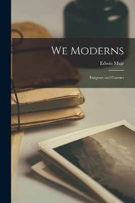 We Moderns: Enigmas and Guesses book