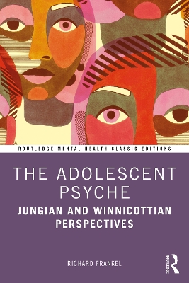 The Adolescent Psyche: Jungian and Winnicottian Perspectives by Richard Frankel