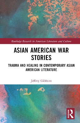 Asian American War Stories: Trauma and Healing in Contemporary Asian American Literature book