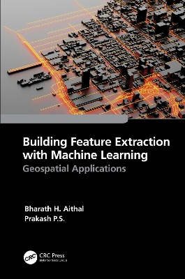 Building Feature Extraction with Machine Learning: Geospatial Applications by Bharath.H. Aithal