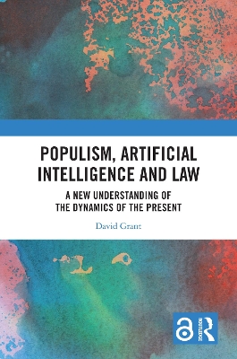 Populism, Artificial Intelligence and Law: A New Understanding of the Dynamics of the Present book