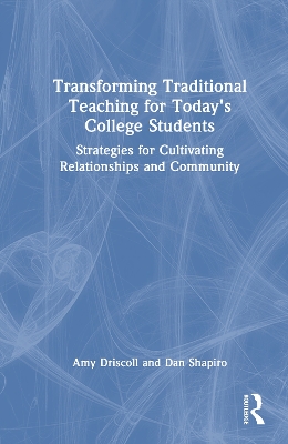 Transforming Traditional Teaching for Today's College Students: Strategies for Cultivating Relationships and Community book
