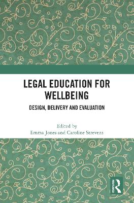 Legal Education for Wellbeing: Design, Delivery and Evaluation by Caroline Strevens