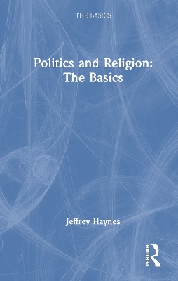 Politics and Religion: The Basics by Jeffrey Haynes