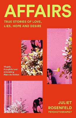 Affairs: True Stories of Love, Lies, Hope and Desire by Juliet Rosenfeld