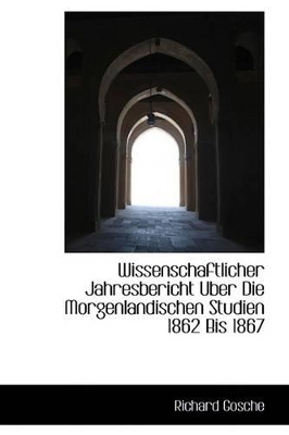 Wissenschaftlicher Jahresbericht Uber Die Morgenlandischen Studien 1862 Bis 1867 book