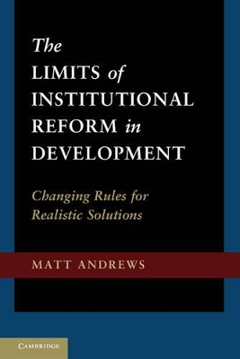 The Limits of Institutional Reform in Development by Matt Andrews