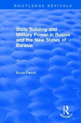 International Politics of Eurasia: v. 5: State Building and Military Power in Russia and the New States of Eurasia by Bruce Parrott