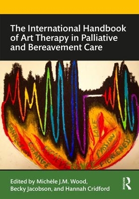 The International Handbook of Art Therapy in Palliative and Bereavement Care book