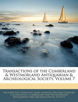 Transactions of the Cumberland & Westmorland Antiquarian & Archeological Society, Volume 7 book