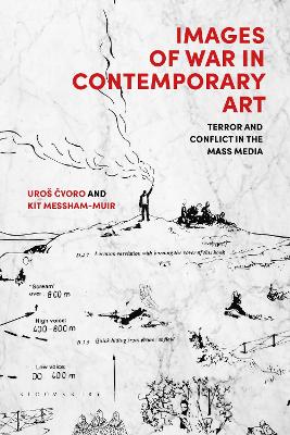 Images of War in Contemporary Art: Terror and Conflict in the Mass Media by Uros Cvoro