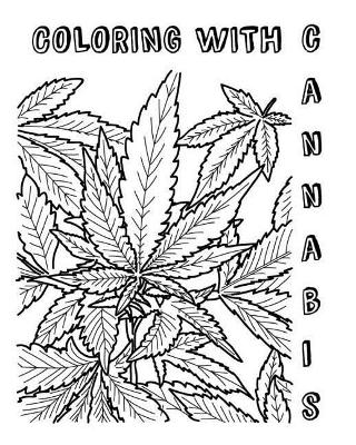 Coloring with Cannabis: An Adult Coloring Book by Cj Broward