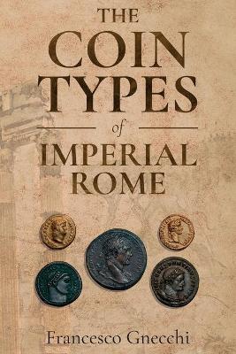 The Coin Types of Imperial Rome: With 28 Plates and 2 Synoptical Tables book