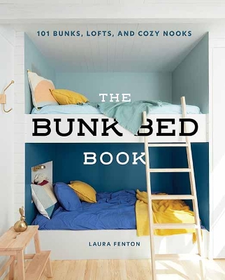 The Bunk Bed Book: 101 Bunks, Lofts, and Cozy Nooks book