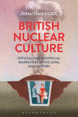 British Nuclear Culture by Dr Jonathan Hogg