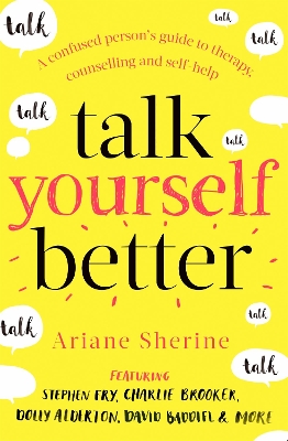 Talk Yourself Better: A Confused Person's Guide to Therapy, Counselling and Self-Help book