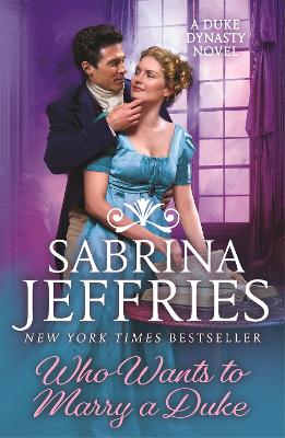 Who Wants to Marry a Duke: A sweeping new historical from the queen of the sexy regency romance! by Sabrina Jeffries