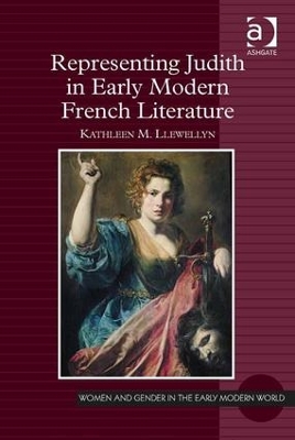 Representing Judith in Early Modern French Literature by Kathleen M. Llewellyn