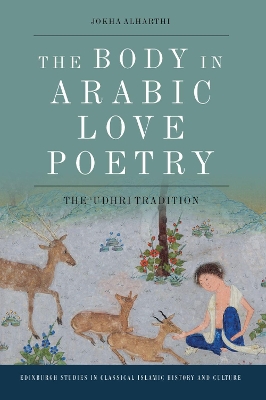 The Body in Arabic Love Poetry: The 'Udhri Tradition book