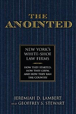 The Anointed: New York’s White Shoe Law Firms—How They Started, How They Grew, and How They Ran the Country book