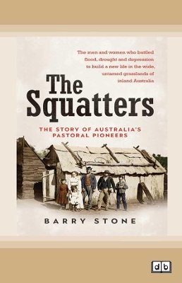 The Squatters: The story of Australia's pastoral pioneers by Barry Stone