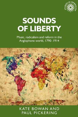 Sounds of Liberty: Music, Radicalism and Reform in the Anglophone World, 1790–1914 by Kate Bowan